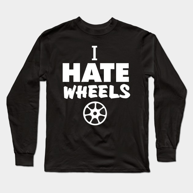 i hate wheels Long Sleeve T-Shirt by itacc